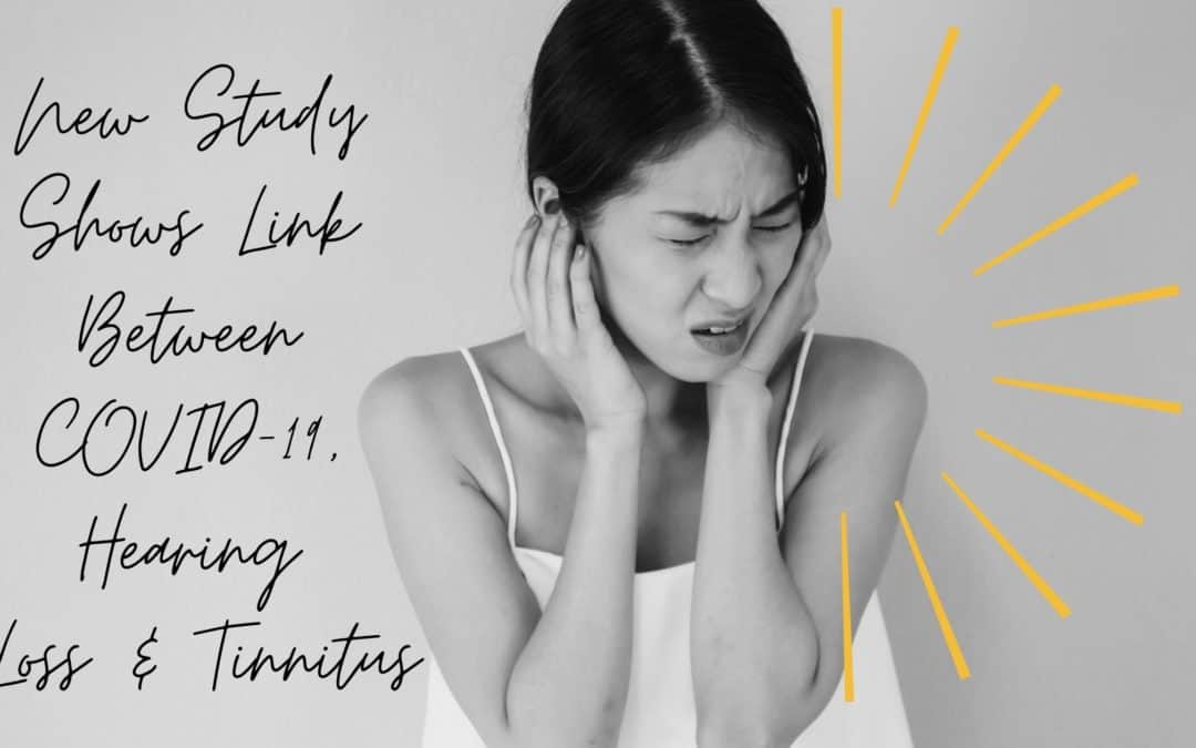 New Study Shows Link Between COVID-19, Hearing Loss & Tinnitus