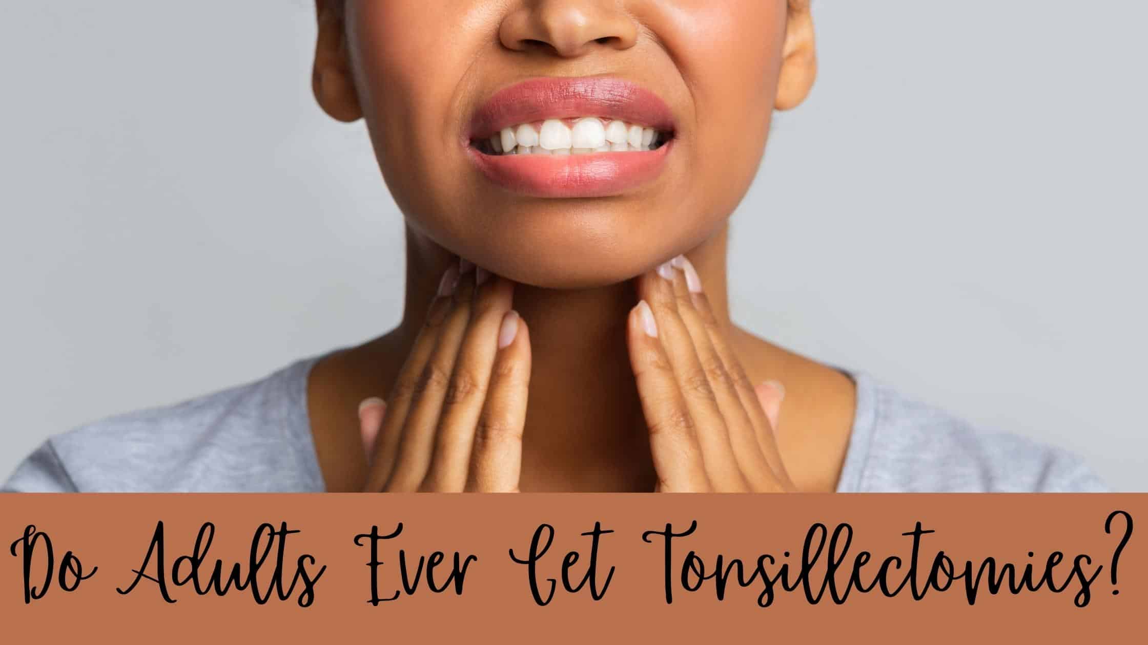 Can Adults Get Tonsillectomies Ear Nose Throat Consultants Llc